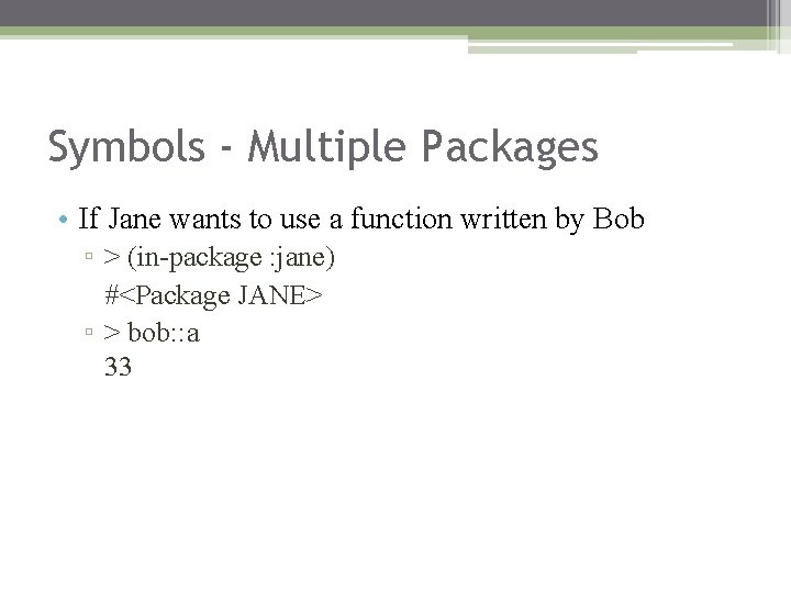 Symbols - Multiple Packages • If Jane wants to use a function written by Symbols - Multiple Packages • If Jane wants to use a function written by