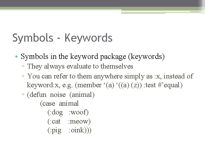 Symbols - Keywords • Symbols in the keyword package (keywords) ▫ They always evaluate