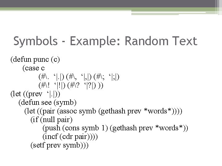 Symbols - Example: Random Text (defun punc (c) (case c (#. ‘|. |) (#, Symbols - Example: Random Text (defun punc (c) (case c (#. ‘|. |) (#,