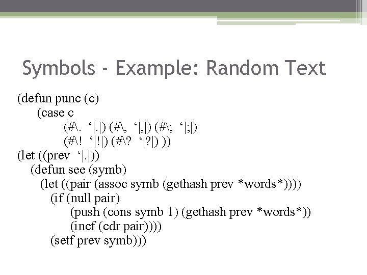 Symbols - Example: Random Text (defun punc (c) (case c (#. ‘|. |) (#,