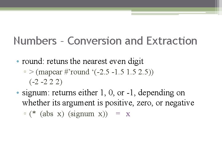 Numbers – Conversion and Extraction • round: retuns the nearest even digit ▫ >