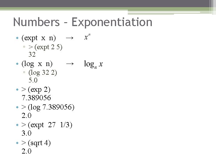 Numbers – Exponentiation • (expt x n) → ▫ > (expt 2 5) 32