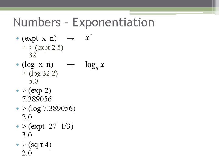 Numbers – Exponentiation • (expt x n) → ▫ > (expt 2 5) 32 Numbers – Exponentiation • (expt x n) → ▫ > (expt 2 5) 32