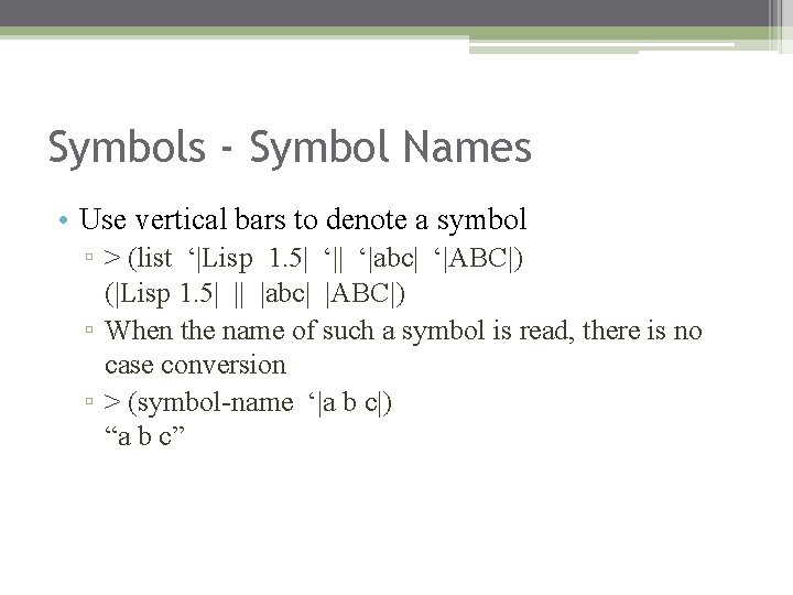 Symbols - Symbol Names • Use vertical bars to denote a symbol ▫ >