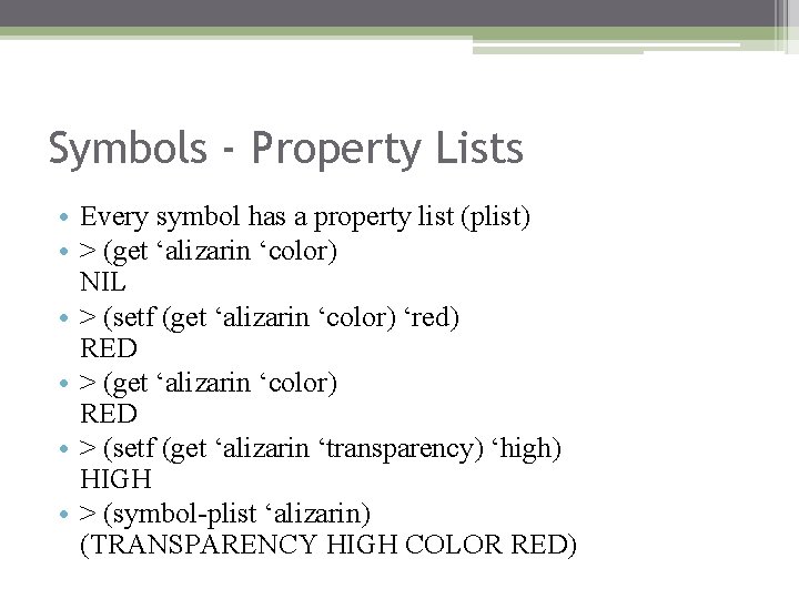 Symbols - Property Lists • Every symbol has a property list (plist) • > Symbols - Property Lists • Every symbol has a property list (plist) • >
