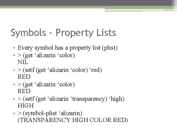 Symbols - Property Lists • Every symbol has a property list (plist) • >