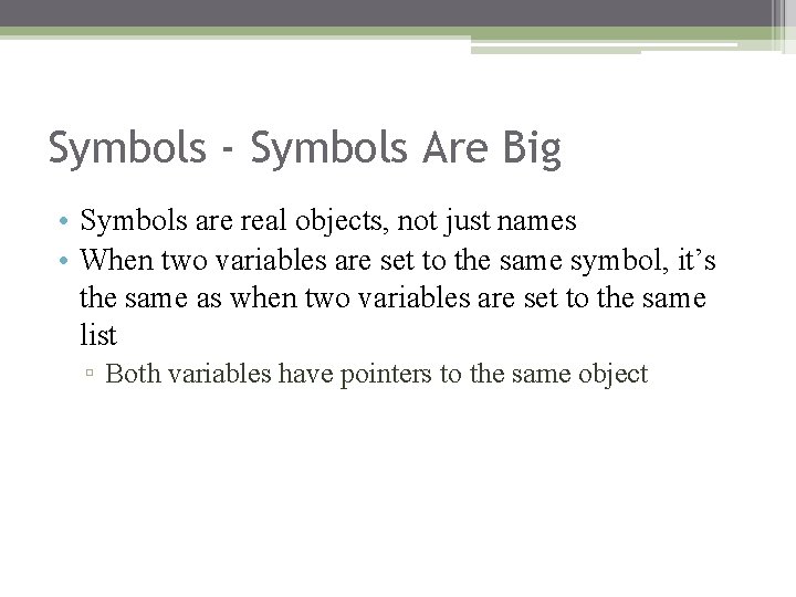Symbols - Symbols Are Big • Symbols are real objects, not just names • Symbols - Symbols Are Big • Symbols are real objects, not just names •