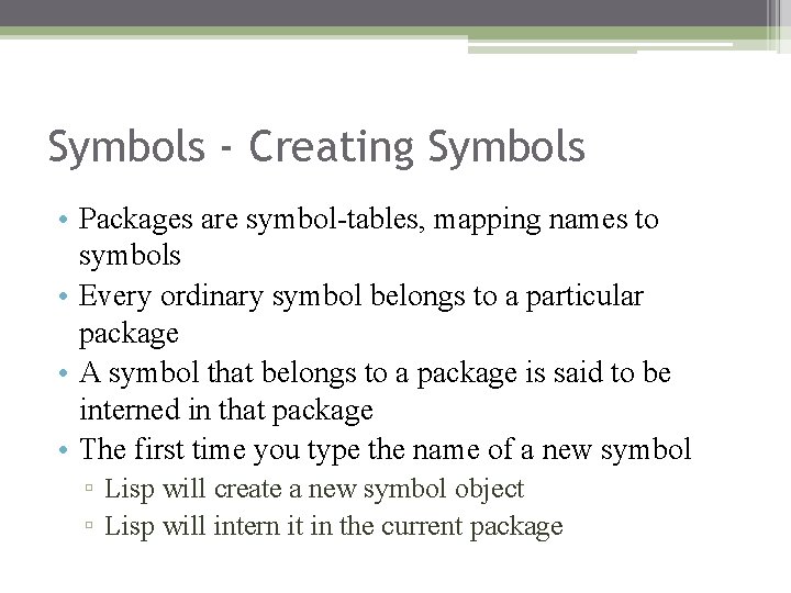 Symbols - Creating Symbols • Packages are symbol-tables, mapping names to symbols • Every Symbols - Creating Symbols • Packages are symbol-tables, mapping names to symbols • Every