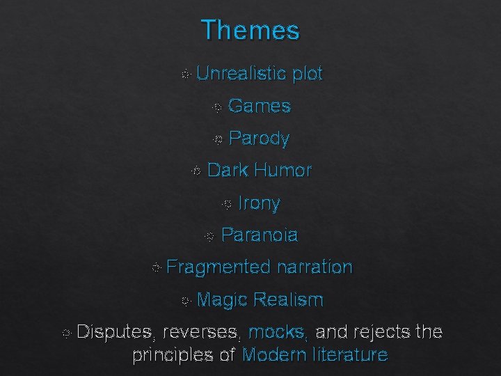 Themes Unrealistic plot Games Parody Dark Humor Irony Paranoia Fragmented Magic Disputes, narration Realism