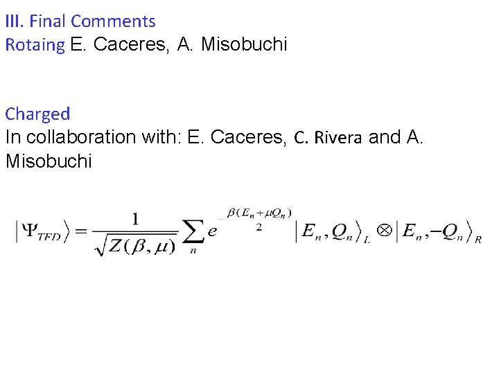 III. Final Comments Rotaing E. Caceres, A. Misobuchi Charged In collaboration with: E. Caceres,