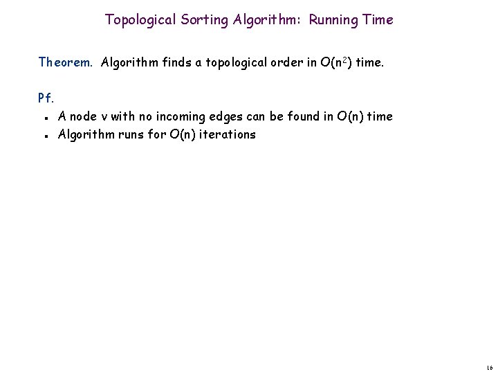 Topological Sorting Algorithm: Running Time Theorem. Algorithm finds a topological order in O(n 2)