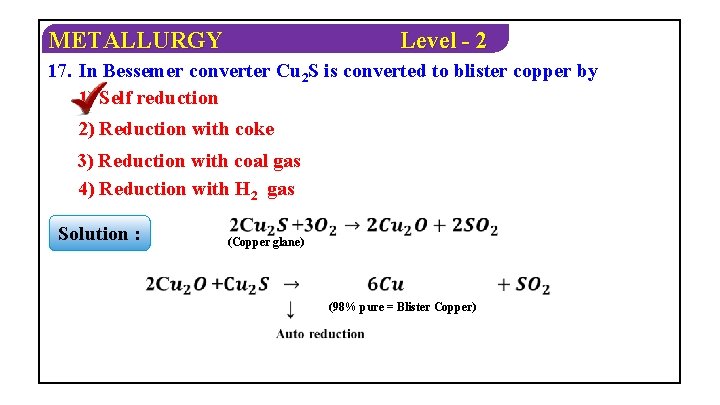 METALLURGY Level - 2 17. In Bessemer converter Cu 2 S is converted to