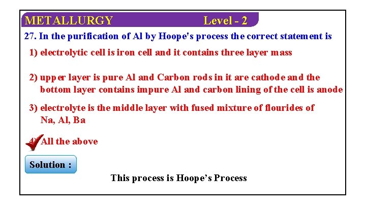 METALLURGY Level - 2 27. In the purification of Al by Hoope's process the
