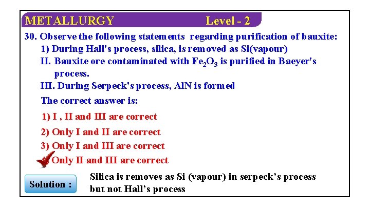 METALLURGY Level - 2 30. Observe the following statements regarding purification of bauxite: 1)