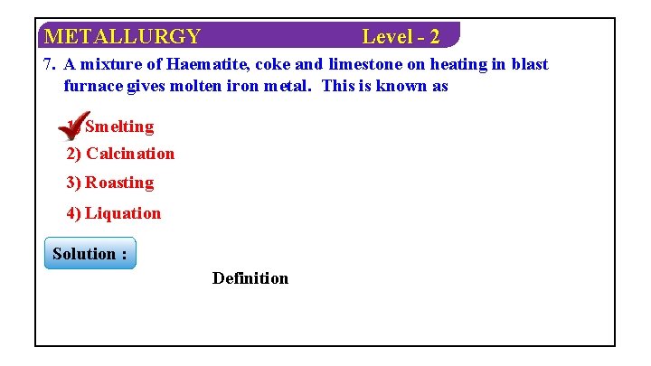 METALLURGY Level - 2 7. A mixture of Haematite, coke and limestone on heating