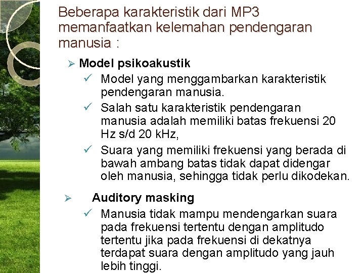 Beberapa karakteristik dari MP 3 memanfaatkan kelemahan pendengaran manusia : Ø Ø Model psikoakustik