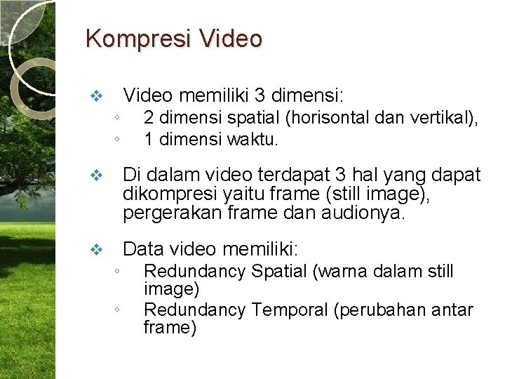 Kompresi Video v ◦ ◦ Video memiliki 3 dimensi: 2 dimensi spatial (horisontal dan