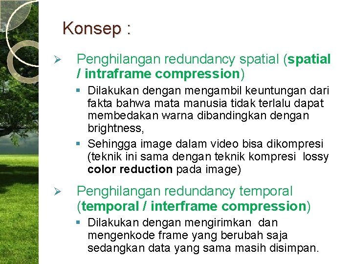 Konsep : Ø Penghilangan redundancy spatial (spatial / intraframe compression) § Dilakukan dengan mengambil