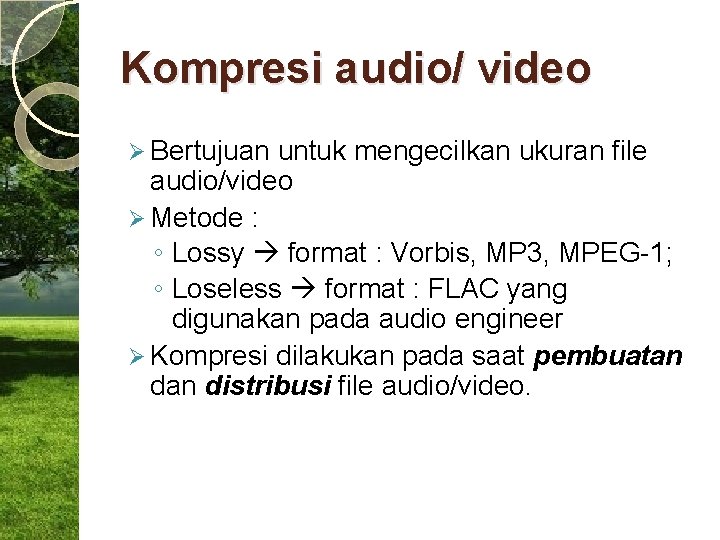 Kompresi audio/ video Ø Bertujuan untuk mengecilkan ukuran file audio/video Ø Metode : ◦