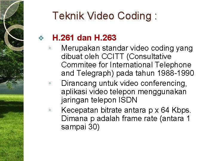 Teknik Video Coding : H. 261 dan H. 263 v ◦ ◦ ◦ Merupakan