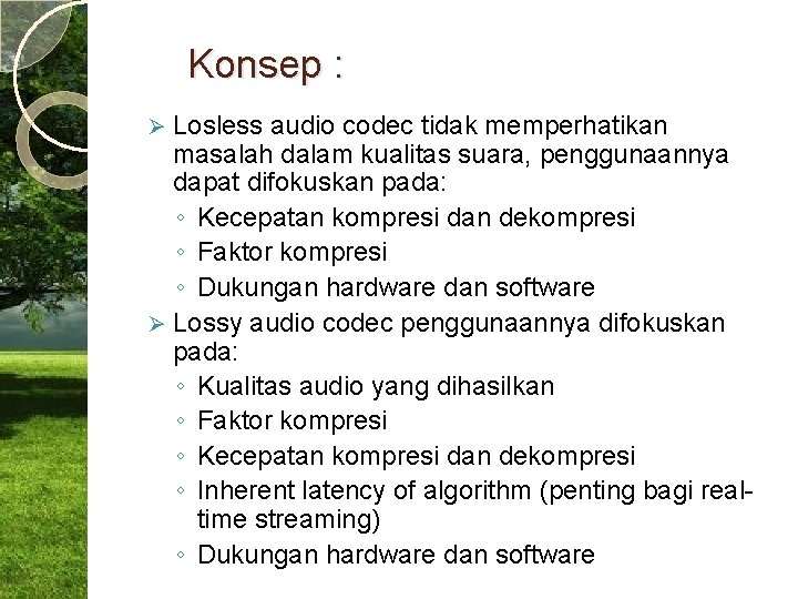 Konsep : Losless audio codec tidak memperhatikan masalah dalam kualitas suara, penggunaannya dapat difokuskan
