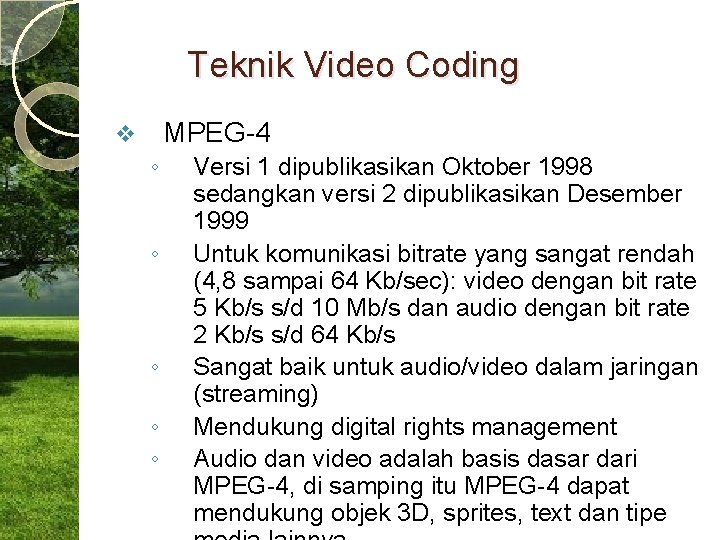 Teknik Video Coding MPEG-4 v ◦ ◦ ◦ Versi 1 dipublikasikan Oktober 1998 sedangkan