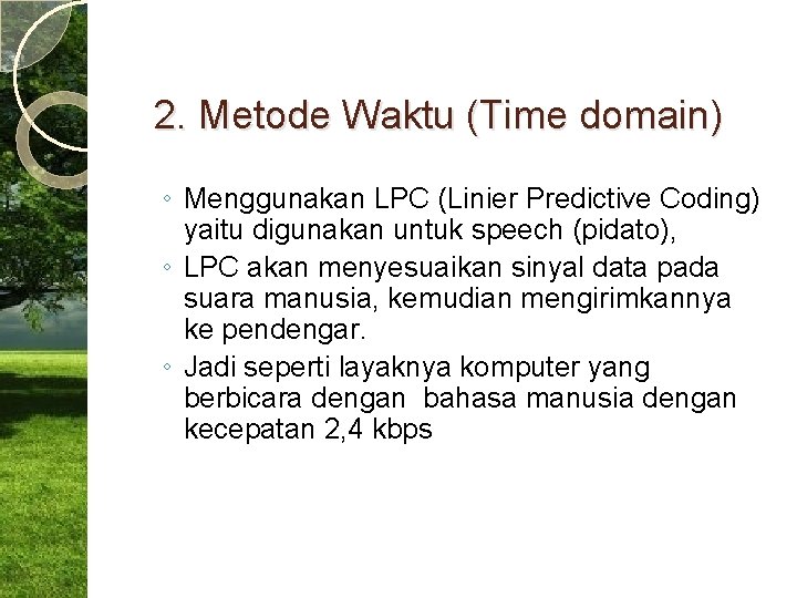 2. Metode Waktu (Time domain) ◦ Menggunakan LPC (Linier Predictive Coding) yaitu digunakan untuk