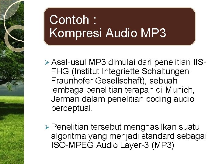 Contoh : Kompresi Audio MP 3 Ø Asal-usul MP 3 dimulai dari penelitian IISFHG