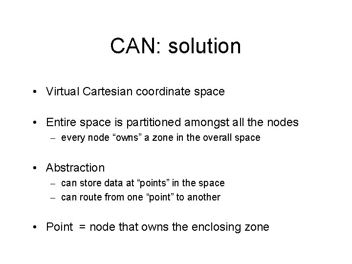 CAN: solution • Virtual Cartesian coordinate space • Entire space is partitioned amongst all