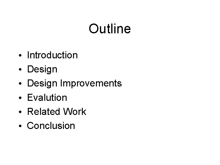 Outline • • • Introduction Design Improvements Evalution Related Work Conclusion 