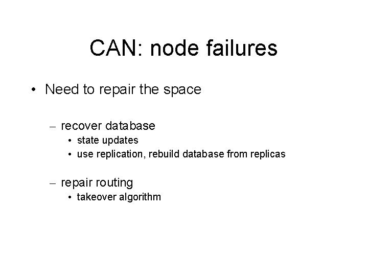 CAN: node failures • Need to repair the space – recover database • state