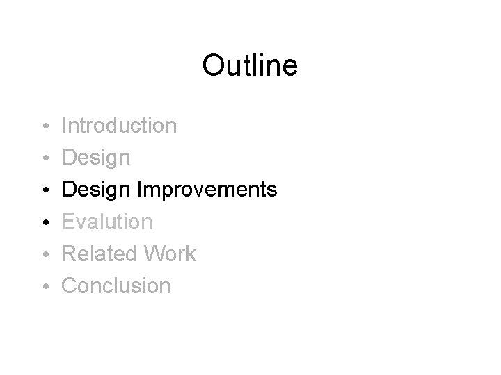 Outline • • • Introduction Design Improvements Evalution Related Work Conclusion 