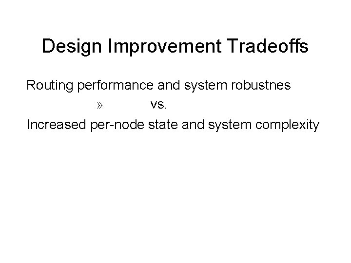 Design Improvement Tradeoffs Routing performance and system robustnes » vs. Increased per-node state and
