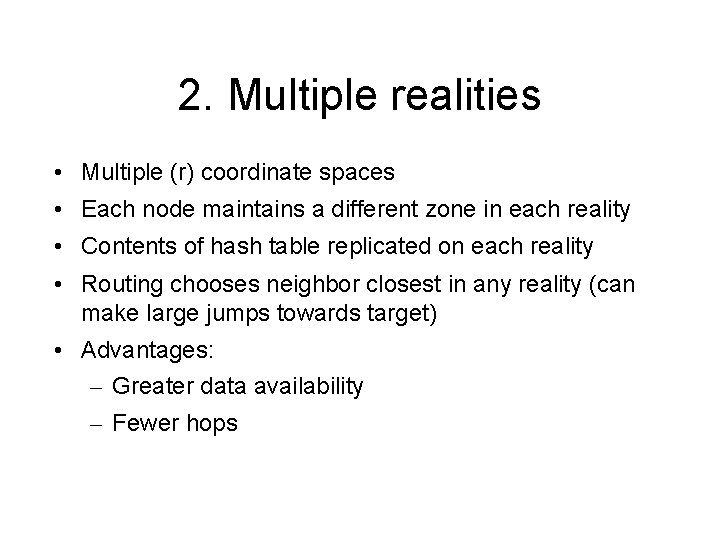 2. Multiple realities • Multiple (r) coordinate spaces • Each node maintains a different