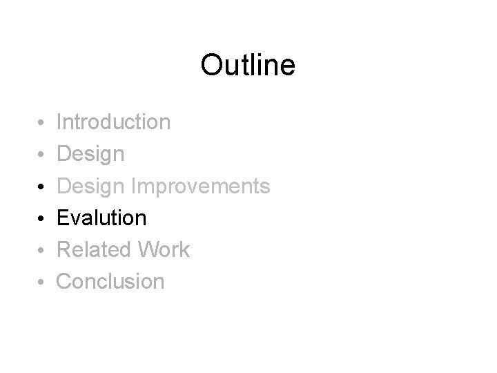 Outline • • • Introduction Design Improvements Evalution Related Work Conclusion 