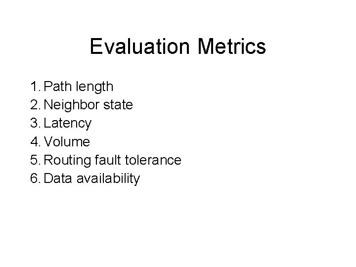 Evaluation Metrics 1. Path length 2. Neighbor state 3. Latency 4. Volume 5. Routing