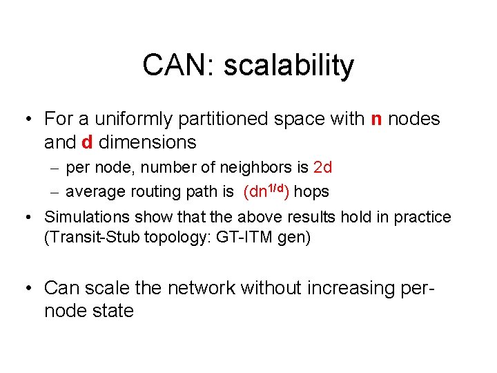 CAN: scalability • For a uniformly partitioned space with n nodes and d dimensions