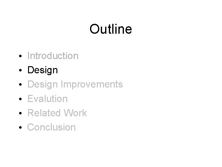 Outline • • • Introduction Design Improvements Evalution Related Work Conclusion 