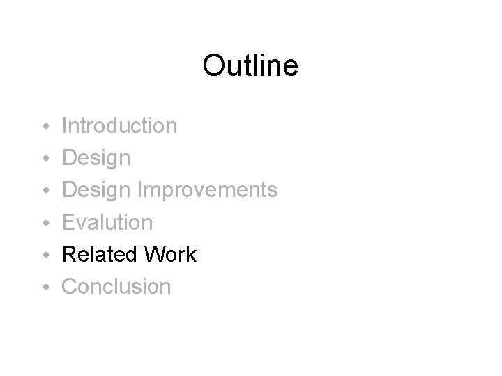 Outline • • • Introduction Design Improvements Evalution Related Work Conclusion 