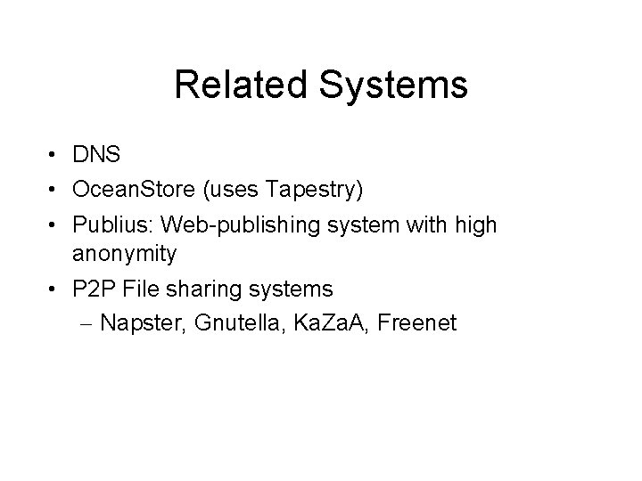 Related Systems • DNS • Ocean. Store (uses Tapestry) • Publius: Web-publishing system with