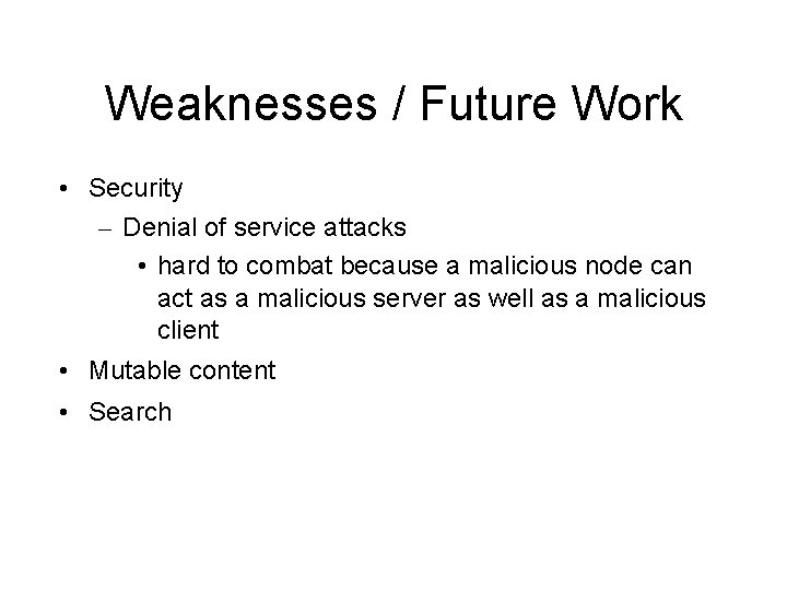 Weaknesses / Future Work • Security – Denial of service attacks • hard to