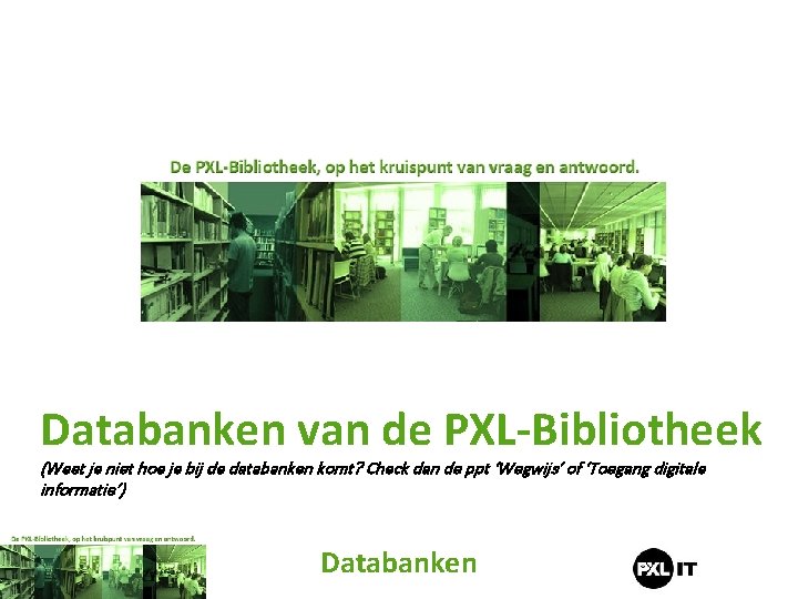 Databanken van de PXL-Bibliotheek (Weet je niet hoe je bij de databanken komt? Check