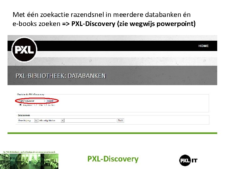 Met één zoekactie razendsnel in meerdere databanken én e-books zoeken => PXL-Discovery (zie wegwijs