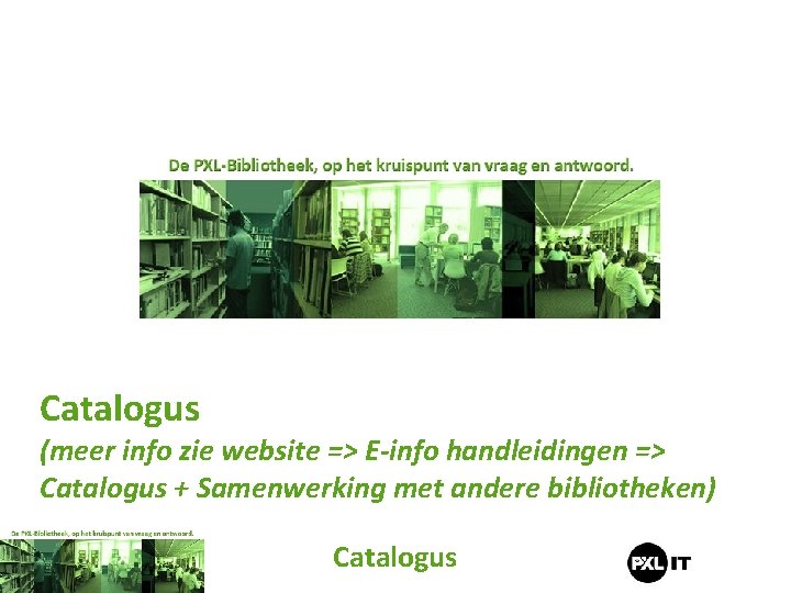 Catalogus (meer info zie website => E-info handleidingen => Catalogus + Samenwerking met andere