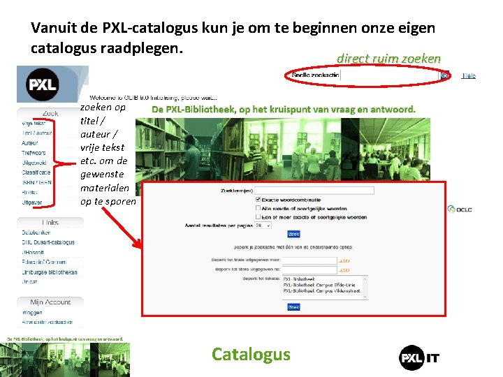 Vanuit de PXL-catalogus kun je om te beginnen onze eigen catalogus raadplegen. direct ruim