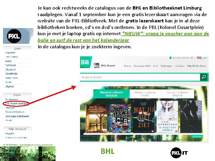 Je kan ook rechtsreeks de catalogus van de BHL en Bibliotheeknet Limburg raadplegen. Vanaf