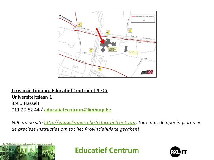 Provincie Limburg Educatief Centrum (PLEC) Universiteitslaan 1 3500 Hasselt 011 23 82 44 /