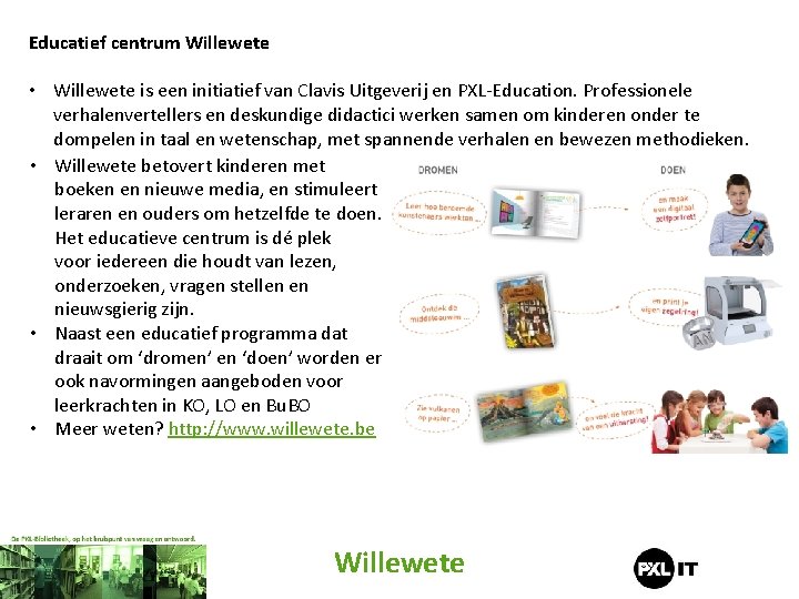 Educatief centrum Willewete • Willewete is een initiatief van Clavis Uitgeverij en PXL-Education. Professionele