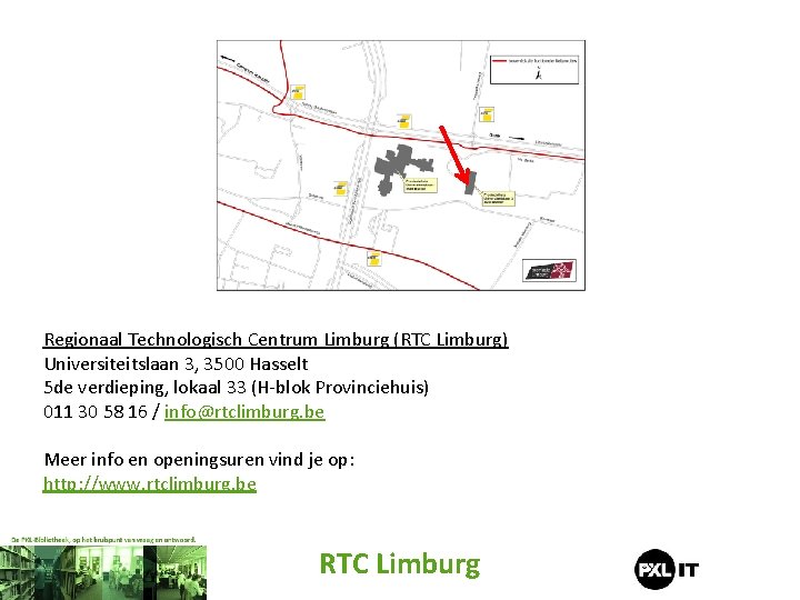 Regionaal Technologisch Centrum Limburg (RTC Limburg) Universiteitslaan 3, 3500 Hasselt 5 de verdieping, lokaal