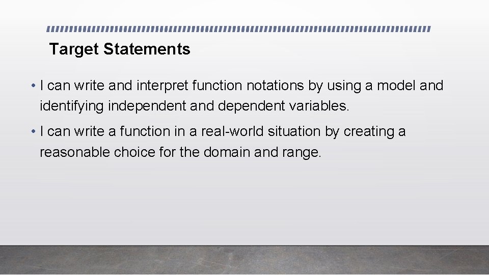 Target Statements • I can write and interpret function notations by using a model Target Statements • I can write and interpret function notations by using a model